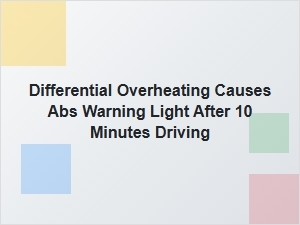 Differential Overheating Triggers the Abs Warning Light