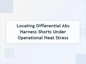 Locating Abs Harness Shorts Under Heat Stress