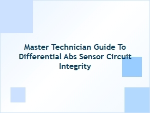 The Technician's Guide to Diagnosing Abs Sensor Circuits