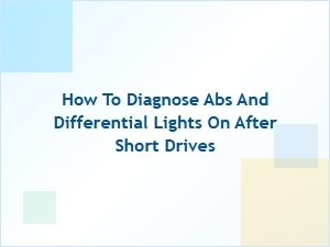 Diagnosing Abs and Differential Lights After Short Trips